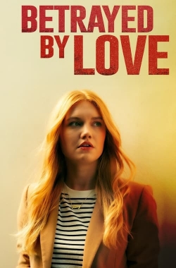 Watch Betrayed by Love Full Movies Free HD Online 123Movies Alternative Sites | MegaMads.tv